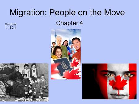 Migration: People on the Move Chapter 4 Outcome 1.1 & 2.3.