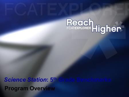 FCAT Explorer Science Station: 5 th Grade Benchmarks Program Overview.
