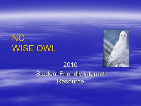 NC WISE OWL 2010 Student Friendly Internet Resource.