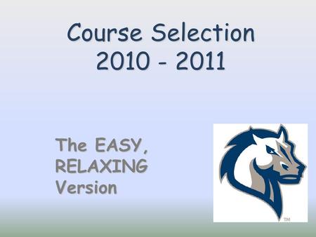 Course Selection 2010 - 2011 The EASY, RELAXINGVersion.