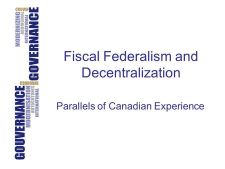 Fiscal Federalism and Decentralization Parallels of Canadian Experience.