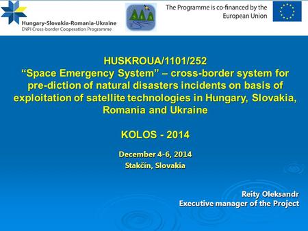 HUSKROUA/1101/252 “Space Emergency System” – cross-border system for pre-diction of natural disasters incidents on basis of exploitation of satellite technologies.