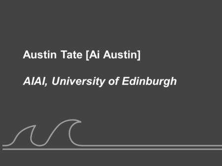 Austin Tate [Ai Austin] AIAI, University of Edinburgh.