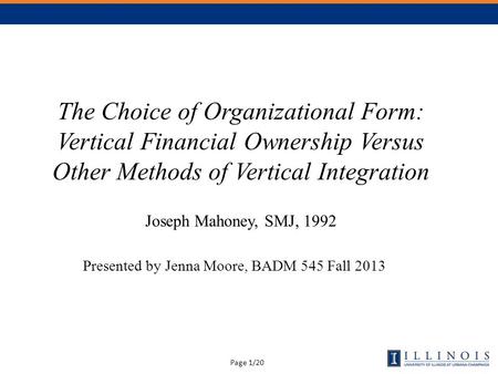 Page 1/20 The Choice of Organizational Form: Vertical Financial Ownership Versus Other Methods of Vertical Integration Joseph Mahoney, SMJ, 1992 Presented.