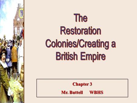 Chapter 3 Mr. Buttell WBHS. New York Settling the Middle [or “Restoration”] Colonies.
