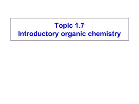 Topic 1.7 Introductory organic chemistry. Crowe2008 About organic chemistry: hazard and risk in organic chemistry Objectives - To be able to: appreciate.