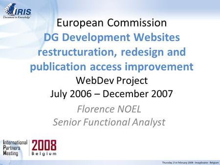 European Commission DG Development Websites restructuration, redesign and publication access improvement WebDev Project July 2006 – December 2007 Florence.