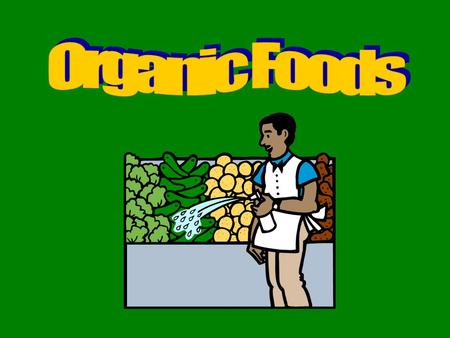 What are they? Click here to find out Foods labeled organic are foods produced without hormones, antibiotics, herbicides, insecticides, chemical fertilizers,