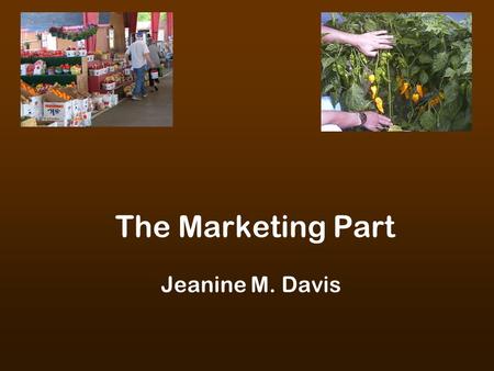 The Marketing Part Jeanine M. Davis. Traditionally, the organic market has been composed mostly of small-scale producers who sold their products directly.