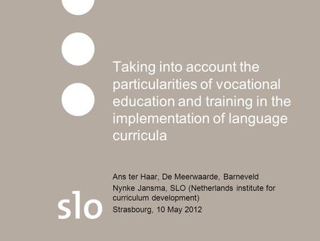Taking into account the particularities of vocational education and training in the implementation of language curricula Ans ter Haar, De Meerwaarde, Barneveld.