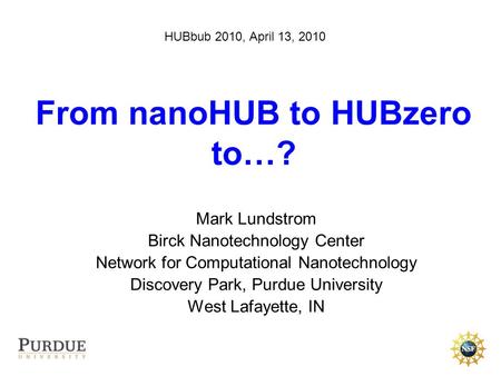 Mark Lundstrom Birck Nanotechnology Center Network for Computational Nanotechnology Discovery Park, Purdue University West Lafayette, IN From nanoHUB to.