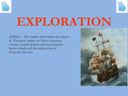 EXPLORATION (SS8H1b) – The student will evaluate the impact of European contact on Native American cultures; include Spanish missions along the barrier.