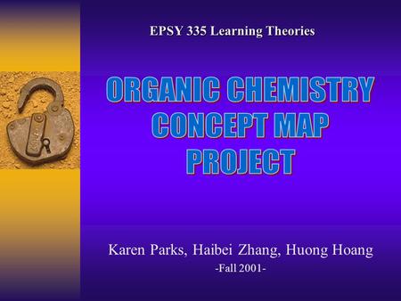 Karen Parks, Haibei Zhang, Huong Hoang -Fall 2001- EPSY 335 Learning Theories.
