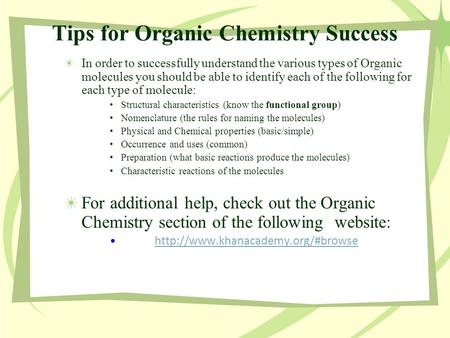Tips for Organic Chemistry Success In order to successfully understand the various types of Organic molecules you should be able to identify each of the.