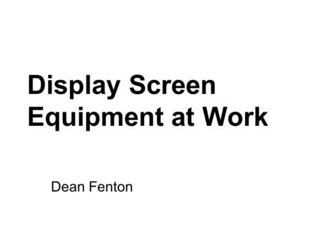 Display Screen Equipment at Work Dean Fenton. What are the Risks to people who regularly use workstations ? Work Related Upper Limb Disorder (WRULD) -
