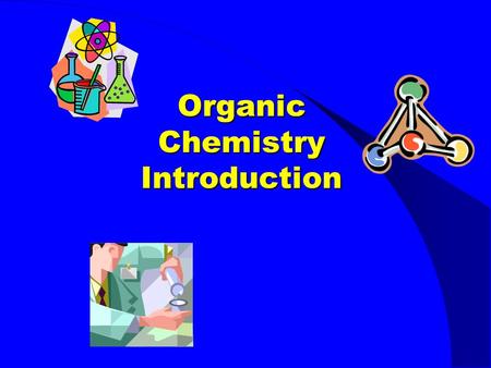 Organic Chemistry Introduction. Intro to Organic Chemistry At the conclusion of our time together, you should be able to: 1. Define organic chemistry.