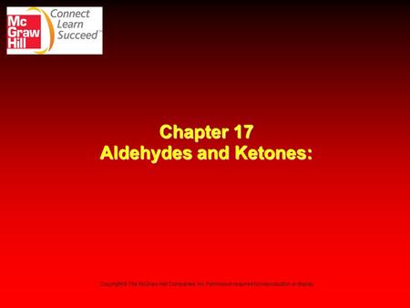 Chapter 17 Aldehydes and Ketones: Copyright © The McGraw-Hill Companies, Inc. Permission required for reproduction or display.