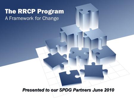 The RRCP Program A Framework for Change Presented to our SPDG Partners June 2010.