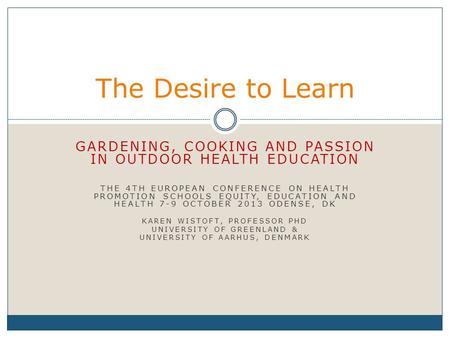 GARDENING, COOKING AND PASSION IN OUTDOOR HEALTH EDUCATION THE 4TH EUROPEAN CONFERENCE ON HEALTH PROMOTION SCHOOLS EQUITY, EDUCATION AND HEALTH 7-9 OCTOBER.