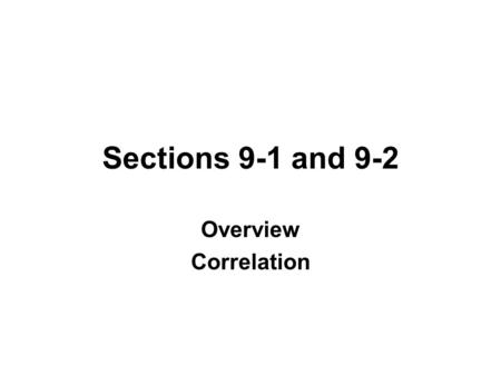 Sections 9-1 and 9-2 Overview Correlation. PAIRED DATA Is there a relationship? If so, what is the equation? Use that equation for prediction. In this.