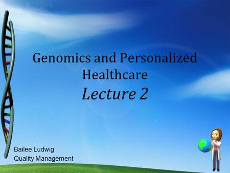 Genomics and Personalized Healthcare Lecture 2 Bailee Ludwig Quality Management.