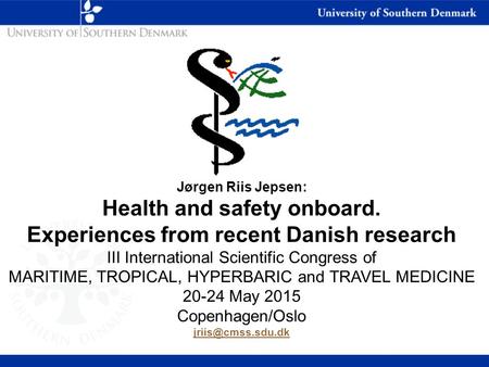 Jørgen Riis Jepsen: Health and safety onboard. Experiences from recent Danish research III International Scientific Congress of MARITIME, TROPICAL, HYPERBARIC.