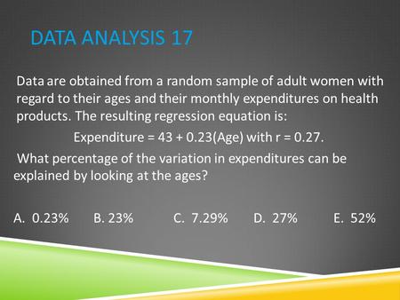 Data Analysis 17 Data are obtained from a random sample of adult women with regard to their ages and their monthly expenditures on health products. The.
