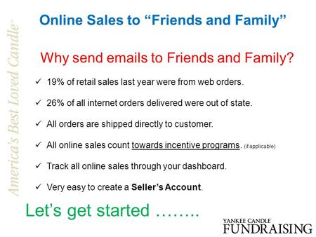 Online Sales to “Friends and Family” Why send emails to Friends and Family? 19% of retail sales last year were from web orders. 26% of all internet orders.