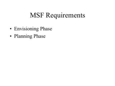 MSF Requirements Envisioning Phase Planning Phase.