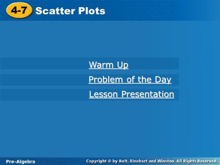 4-7 Scatter Plots Warm Up Problem of the Day Lesson Presentation