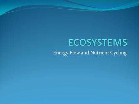 Energy Flow and Nutrient Cycling. Watch the following clip:  population-growth-affects-world-food-supplies-and-environment/