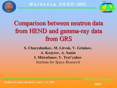 2001 Mars Odyssey page 1 W o r k s h o p H E N D - 2003 Institute for Space Research, June 9 - 11, 2003 Comparison between neutron data from HEND and gamma-ray.
