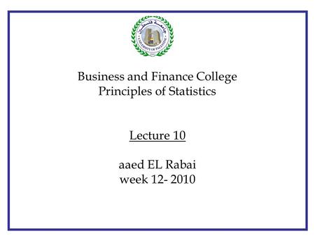 © The McGraw-Hill Companies, Inc., 2000 Business and Finance College Principles of Statistics Lecture 10 aaed EL Rabai week 12- 2010.