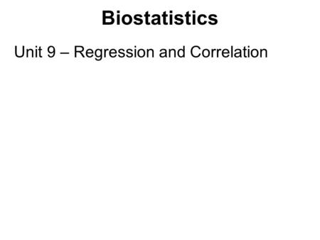 Biostatistics Unit 9 – Regression and Correlation.