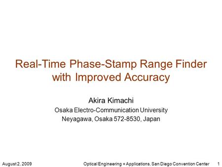 Real-Time Phase-Stamp Range Finder with Improved Accuracy Akira Kimachi Osaka Electro-Communication University Neyagawa, Osaka 572-8530, Japan 1August.