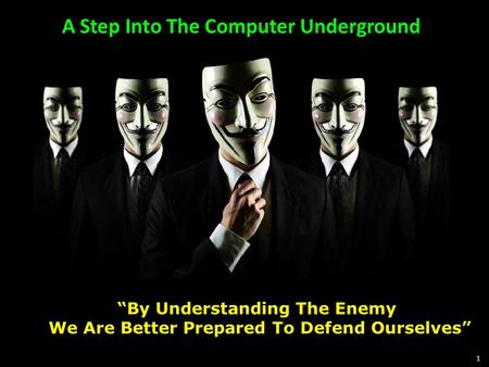 A Step Into The Computer Underground 1 “By Understanding The Enemy We Are Better Prepared To Defend Ourselves”