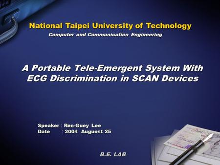 1 A Portable Tele-Emergent System With ECG Discrimination in SCAN Devices Speaker ： Ren-Guey Lee Date ： 2004 Auguest 25 B.E. LAB National Taipei University.