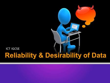 Reliability & Desirability of Data