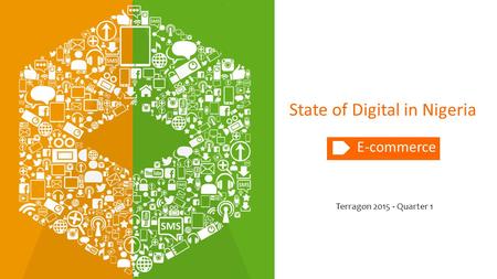 State of Digital in Nigeria E-commerce Terragon 2015 - Quarter 1.