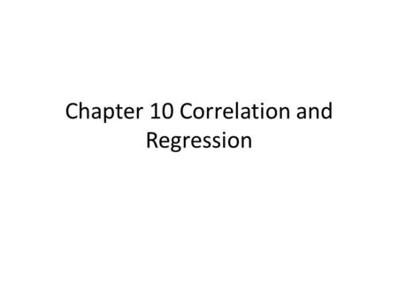 Chapter 10 Correlation and Regression. SCATTER DIAGRAMS AND LINEAR CORRELATION.