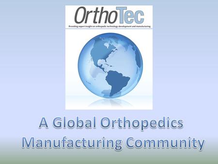 Mission Statement OrthoTec offers an in-depth view of the design, development, and manufacturing of orthopedic devices. It is the source for orthopedic.