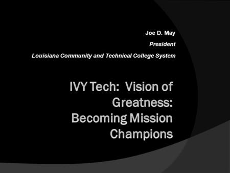 Joe D. May President Louisiana Community and Technical College System.