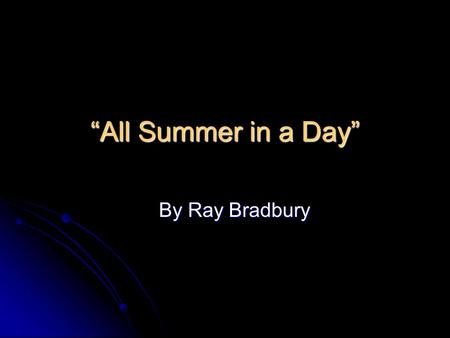 “All Summer in a Day” By Ray Bradbury.