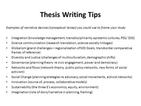 Thesis Writing Tips Examples of narrative devices (conceptual lenses) you could use to frame your study Integration (knowledge management, transdisciplinarity,
