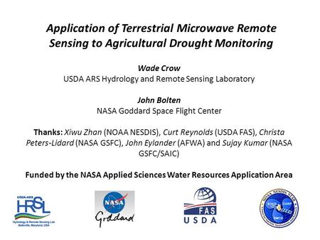 Wade Crow USDA ARS Hydrology and Remote Sensing Laboratory John Bolten NASA Goddard Space Flight Center Thanks: Xiwu Zhan (NOAA NESDIS), Curt Reynolds.