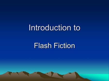 Introduction to Flash Fiction. What is Flash Fiction? In simplest terms, it is a short-short story. Usually, flash fiction is no more than 500 words in.