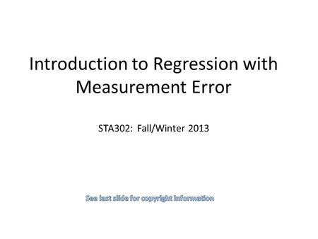 Introduction to Regression with Measurement Error STA302: Fall/Winter 2013.