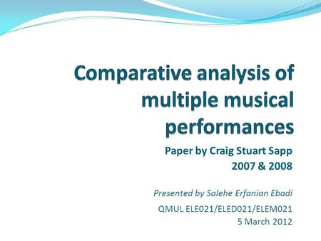 Paper by Craig Stuart Sapp 2007 & 2008 Presented by Salehe Erfanian Ebadi QMUL ELE021/ELED021/ELEM021 5 March 2012.