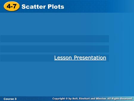 4-7 Scatter Plots Course 3 Lesson Presentation.