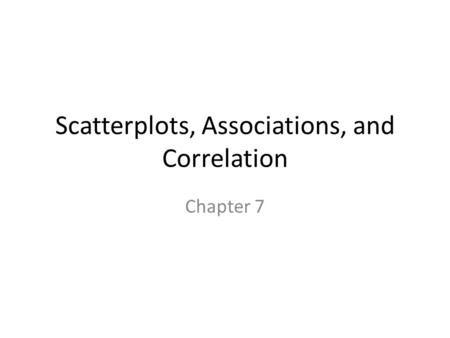 Scatterplots, Associations, and Correlation